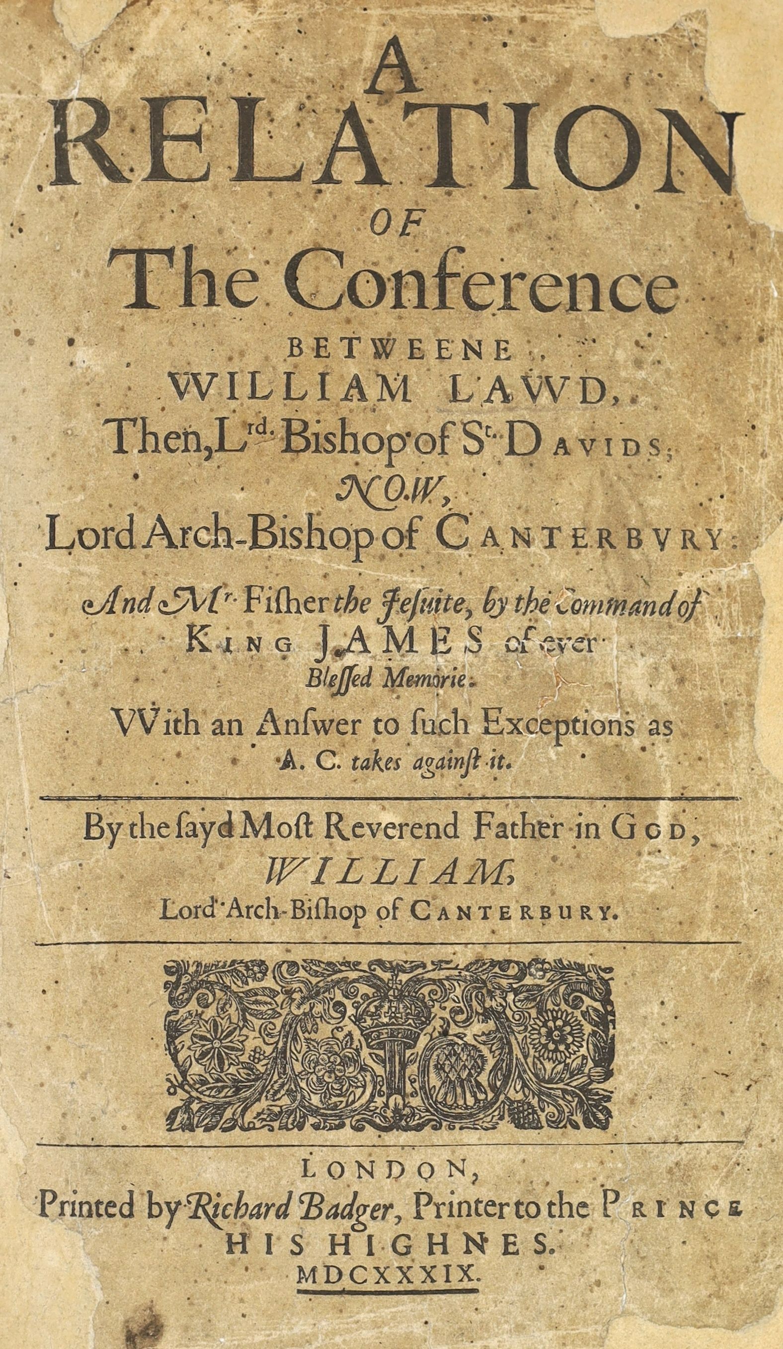 Laud, William - A Relation of the Conference betweene William Law, then Lrd. Bishop of St. Davids… and Mr. Fisher the Jesuite, 1st edition, title refurbished and laid down (with partial loss to a few letters), browned ,